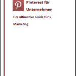 Pinterest für Unternehmen – der ultimative Guide für’s Marketing 